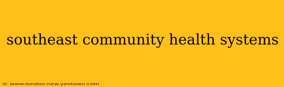 southeast community health systems