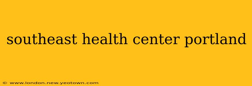 southeast health center portland