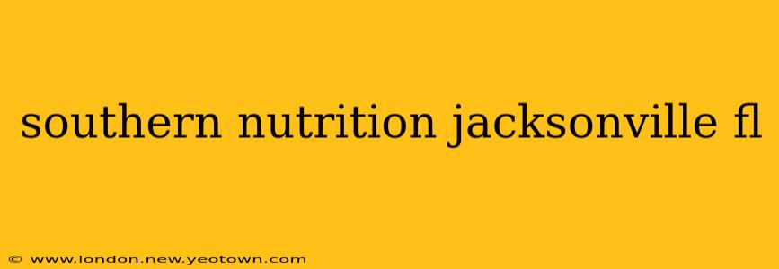 southern nutrition jacksonville fl
