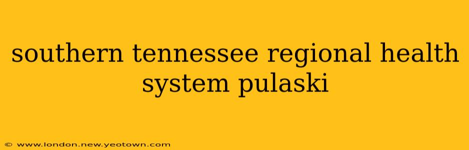 southern tennessee regional health system pulaski