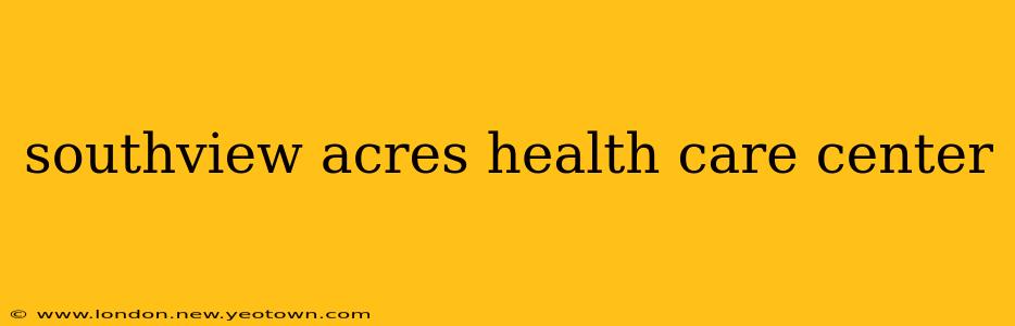 southview acres health care center