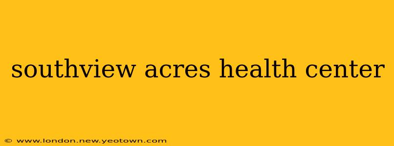 southview acres health center