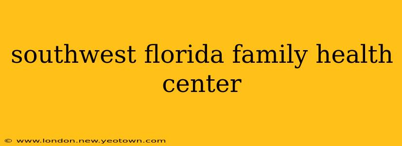 southwest florida family health center
