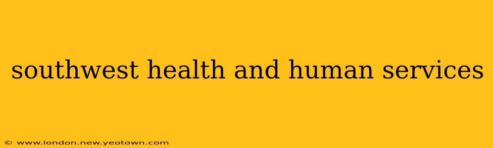 southwest health and human services