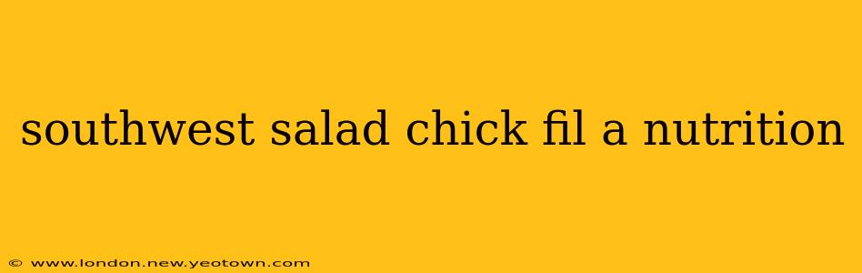 southwest salad chick fil a nutrition