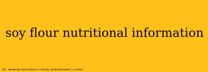 soy flour nutritional information