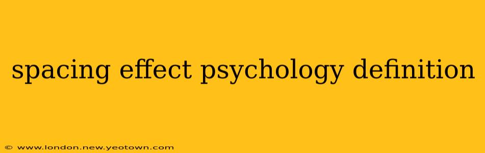 spacing effect psychology definition