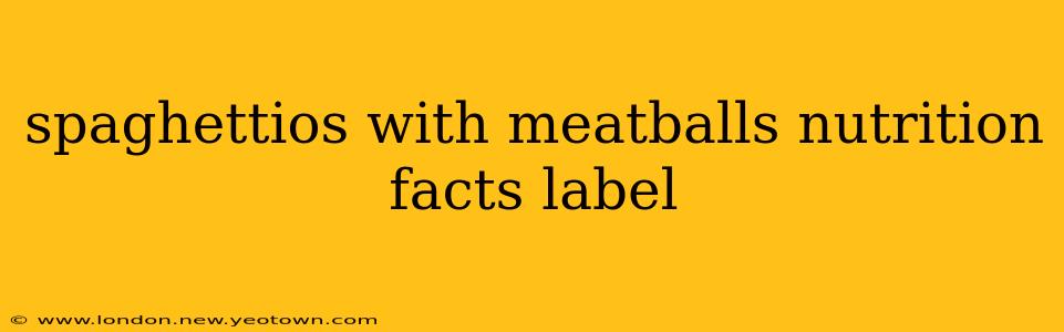 spaghettios with meatballs nutrition facts label