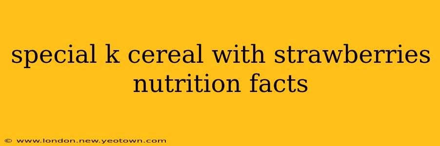 special k cereal with strawberries nutrition facts