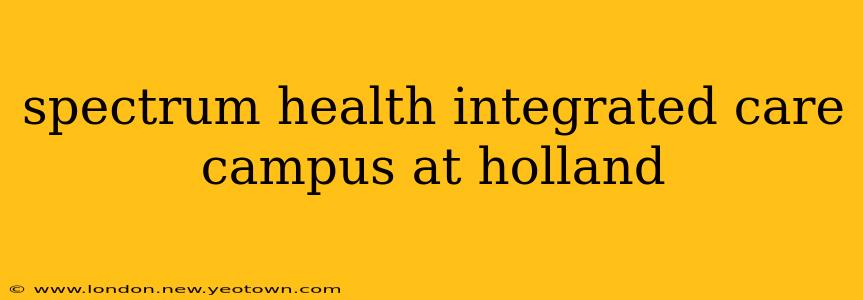 spectrum health integrated care campus at holland