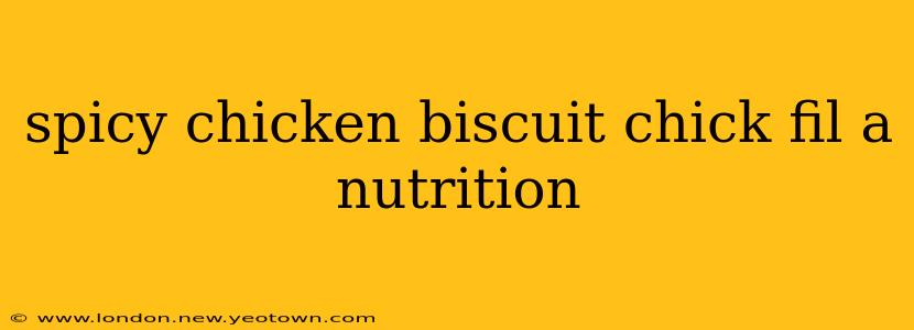 spicy chicken biscuit chick fil a nutrition