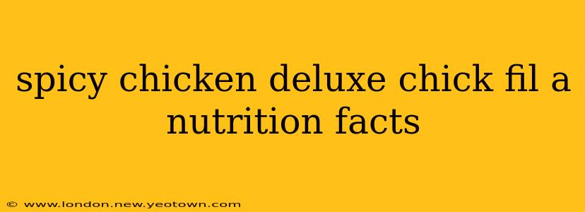 spicy chicken deluxe chick fil a nutrition facts