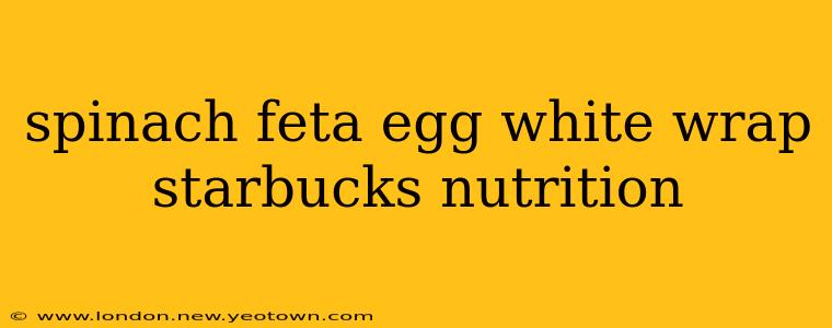spinach feta egg white wrap starbucks nutrition