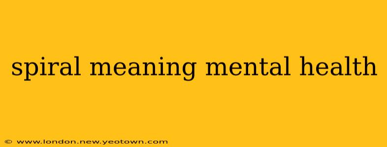 spiral meaning mental health