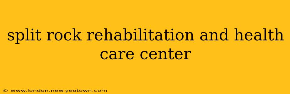 split rock rehabilitation and health care center