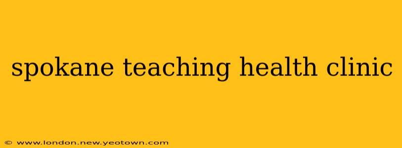 spokane teaching health clinic