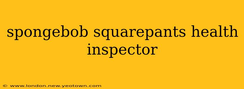 spongebob squarepants health inspector