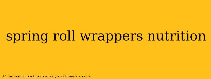 spring roll wrappers nutrition