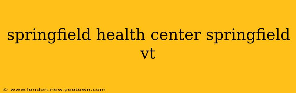 springfield health center springfield vt