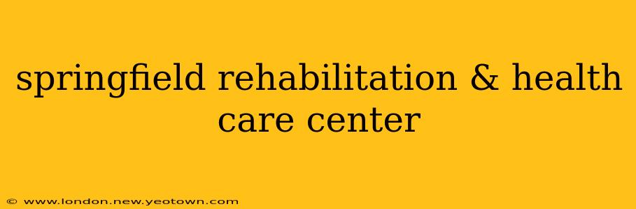 springfield rehabilitation & health care center