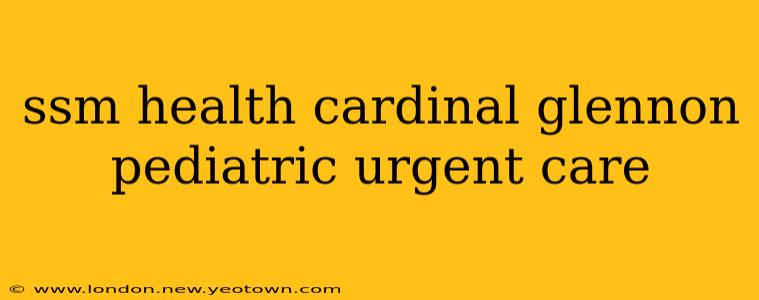 ssm health cardinal glennon pediatric urgent care