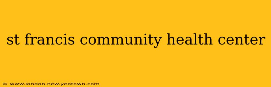 st francis community health center