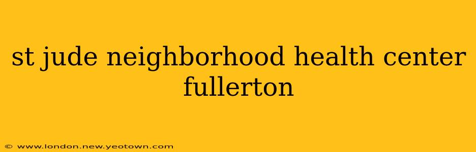 st jude neighborhood health center fullerton