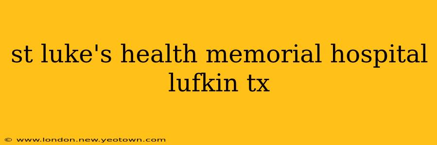 st luke's health memorial hospital lufkin tx
