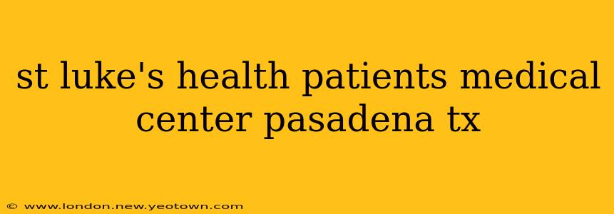 st luke's health patients medical center pasadena tx
