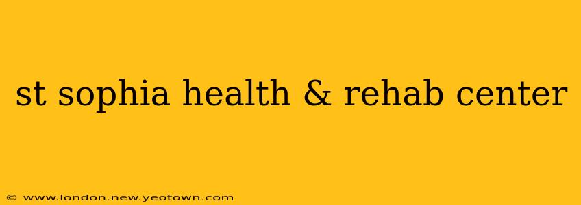 st sophia health & rehab center
