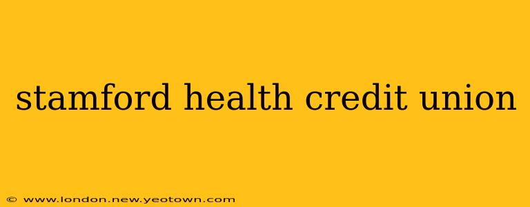 stamford health credit union