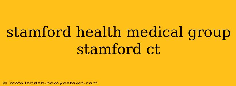 stamford health medical group stamford ct