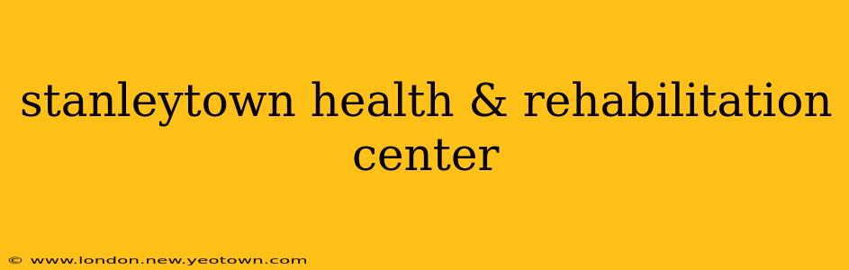 stanleytown health & rehabilitation center