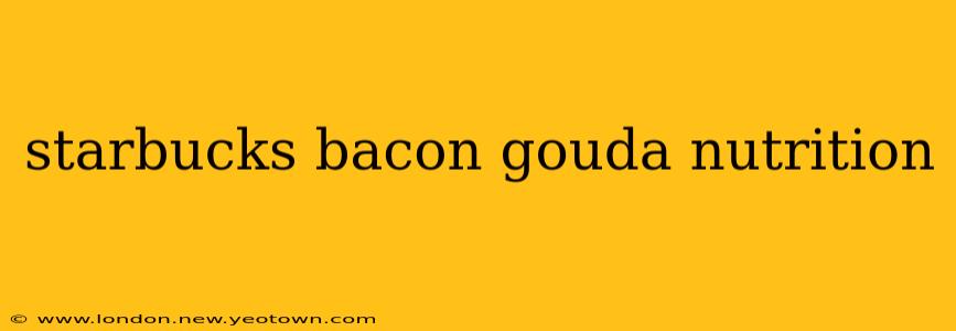 starbucks bacon gouda nutrition