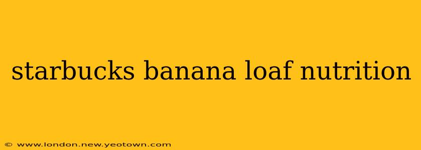 starbucks banana loaf nutrition