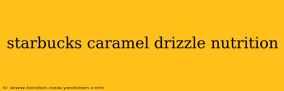 starbucks caramel drizzle nutrition