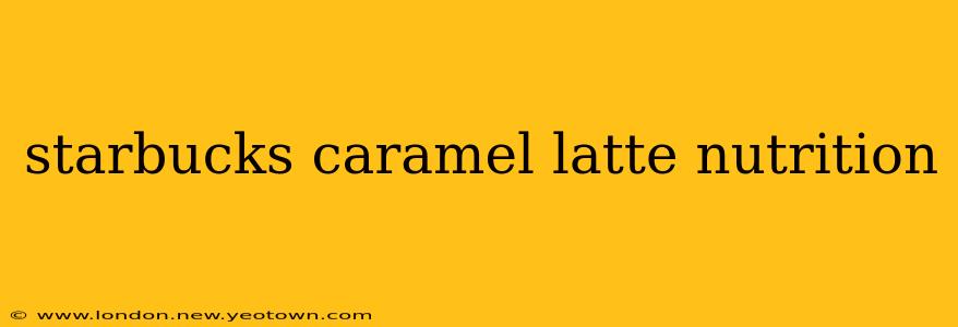 starbucks caramel latte nutrition