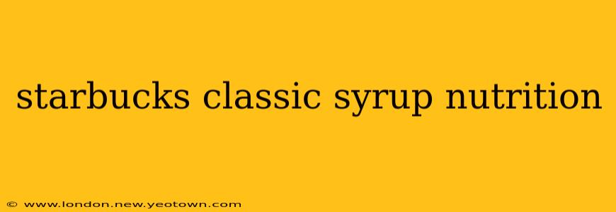 starbucks classic syrup nutrition