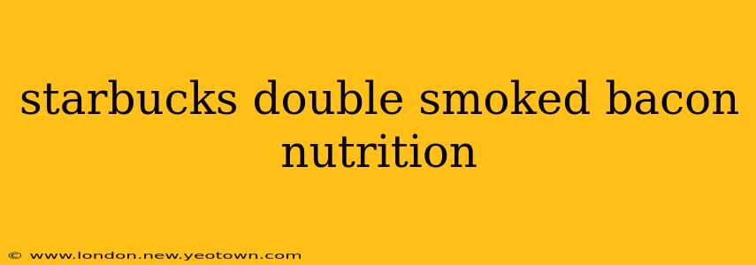 starbucks double smoked bacon nutrition