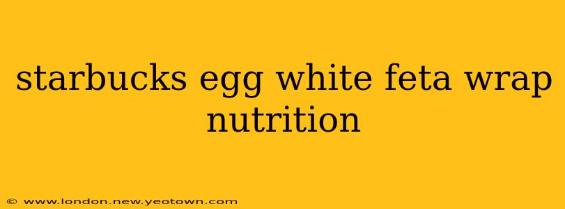 starbucks egg white feta wrap nutrition