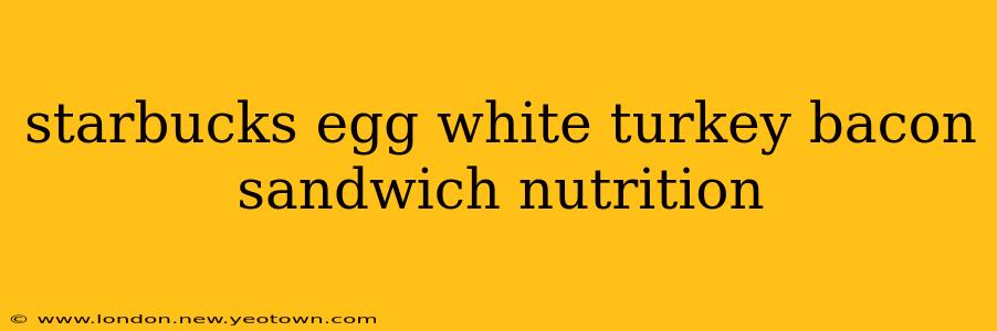 starbucks egg white turkey bacon sandwich nutrition