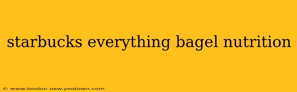 starbucks everything bagel nutrition