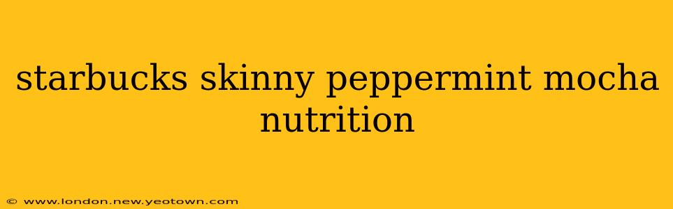 starbucks skinny peppermint mocha nutrition
