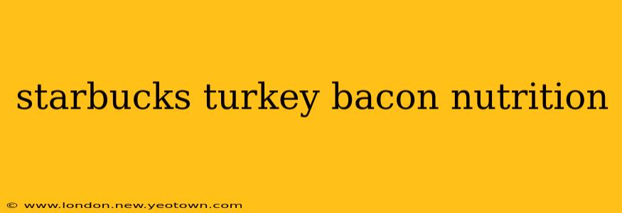 starbucks turkey bacon nutrition