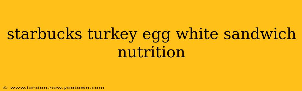 starbucks turkey egg white sandwich nutrition