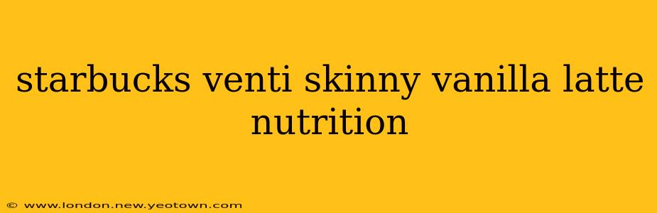 starbucks venti skinny vanilla latte nutrition