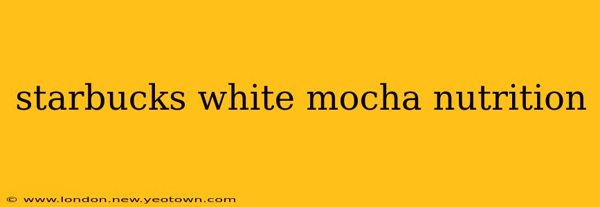 starbucks white mocha nutrition