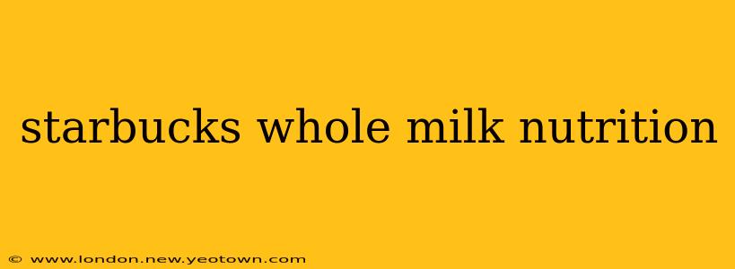 starbucks whole milk nutrition