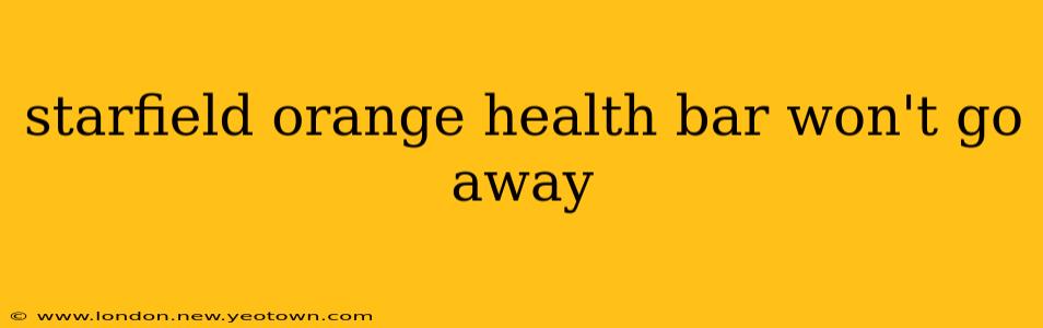starfield orange health bar won't go away