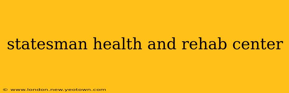 statesman health and rehab center